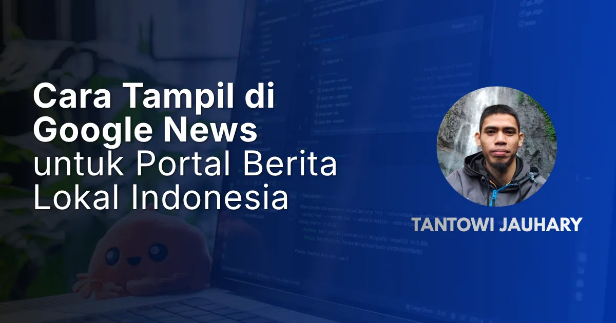 Cara Tampil di Google News untuk Portal Berita Lokal Indonesia